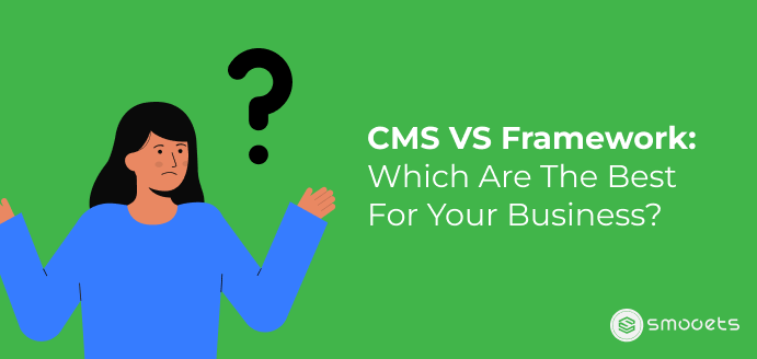 CMS VS Framework Which Are The Best For Your Business