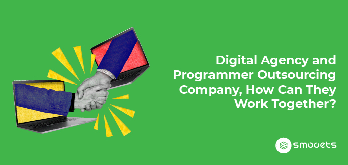 Digital Agency and Programmer Outsourcing Company, How Can They Work Together?