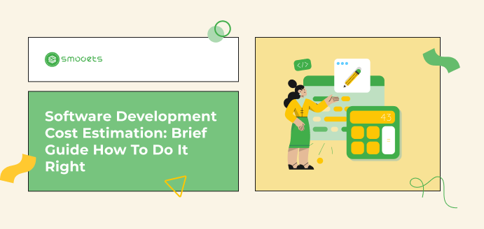 Software Development Cost Estimation: Brief Guide How To Do It Right