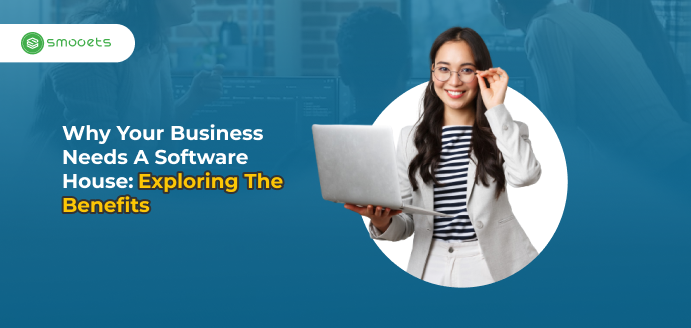Why Your Business Needs a Software House: Exploring the Benefits