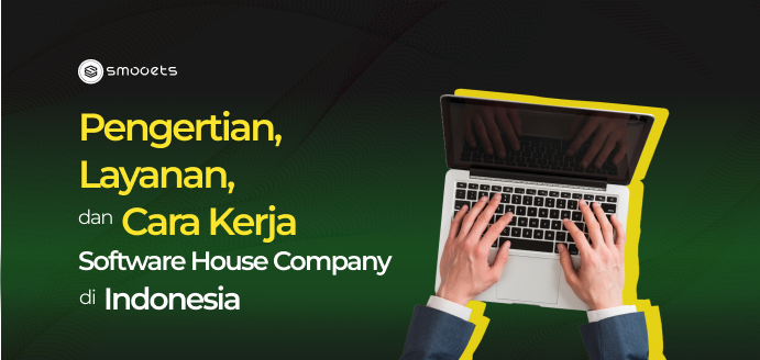 Pengertian, Layanan, dan Cara Kerja Software House Company di Indonesia - Banner_blog