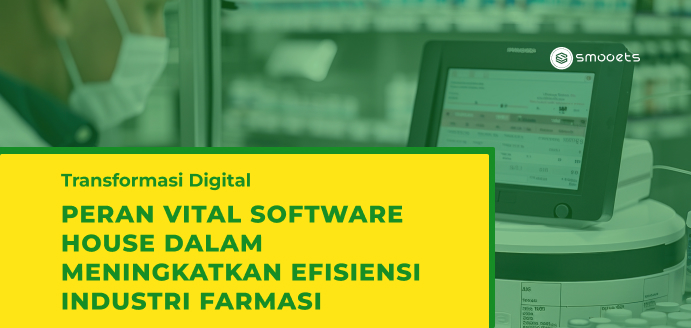 Transformasi Digital: Peran Vital Software House dalam Meningkatkan Efisiensi Industri Farmasi