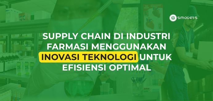 Supply Chain di Industri Farmasi Menggunakan Inovasi Teknologi untuk Efisiensi Optimal