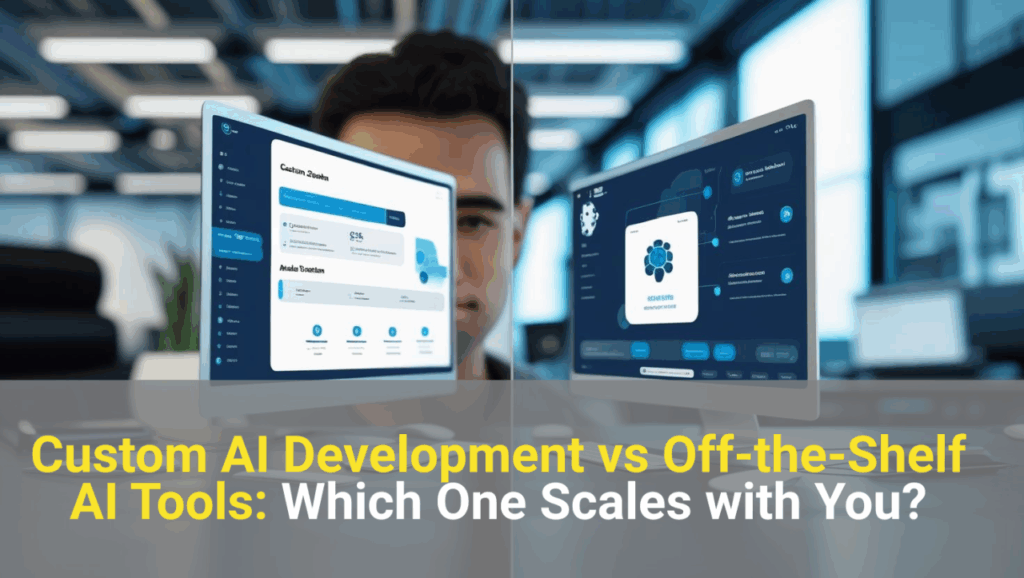 Custom AI Development vs Off-the-Shelf AI Tools Which One Scales with You _banner_blog