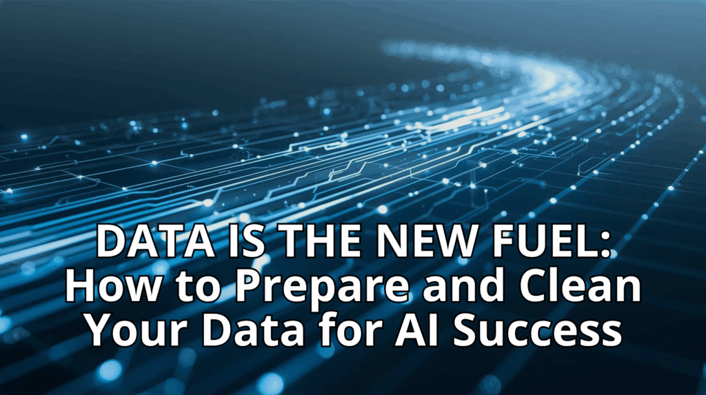 Data Is the New Fuel -How to Prepare and Clean Your Data for AI Success - Banner