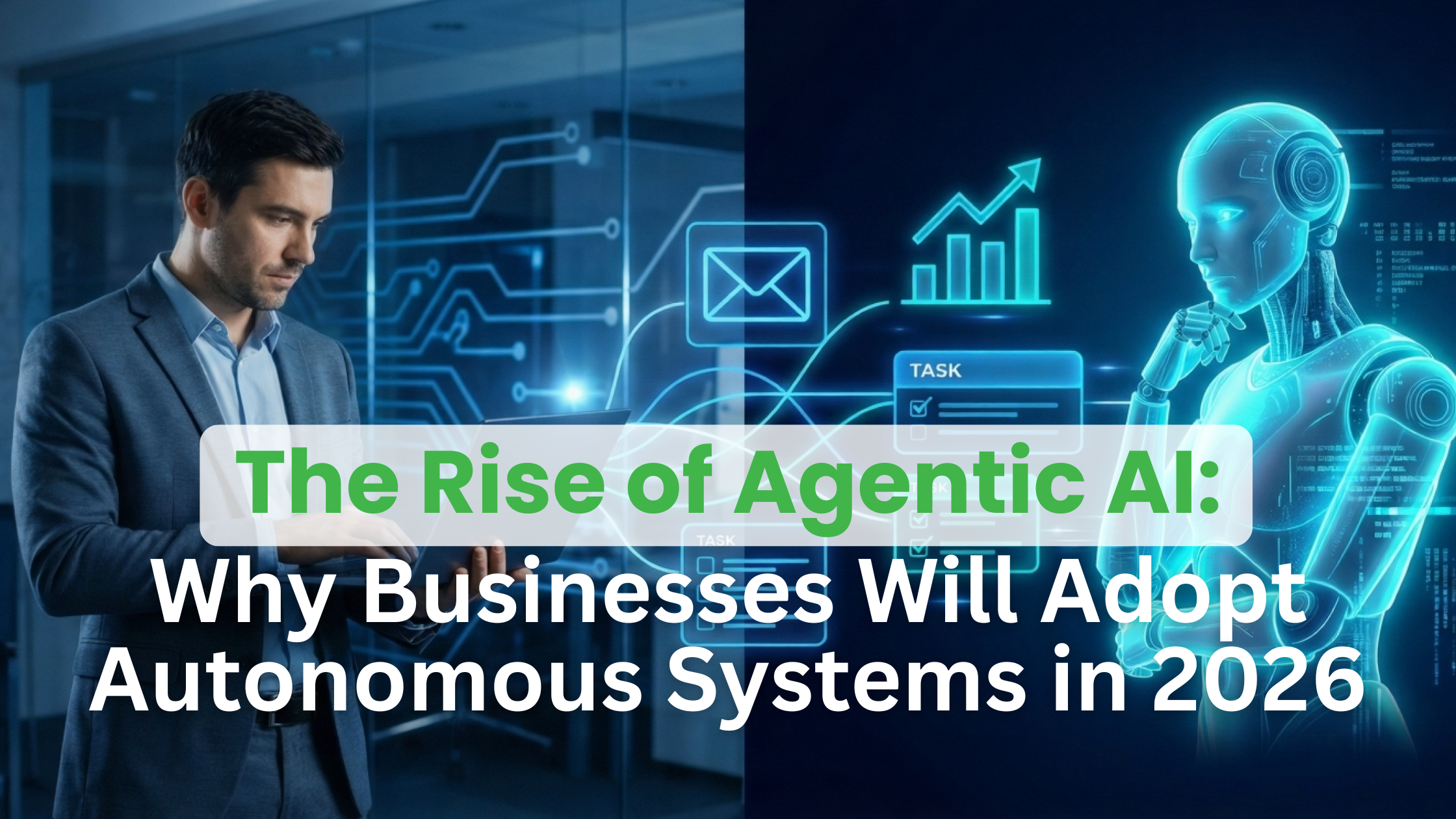 The Rise of Agentic AI: Why Businesses Will Adopt Autonomous Systems in 2026